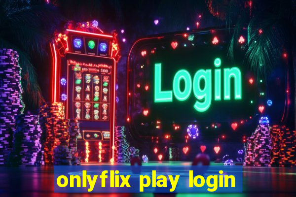 onlyflix play login